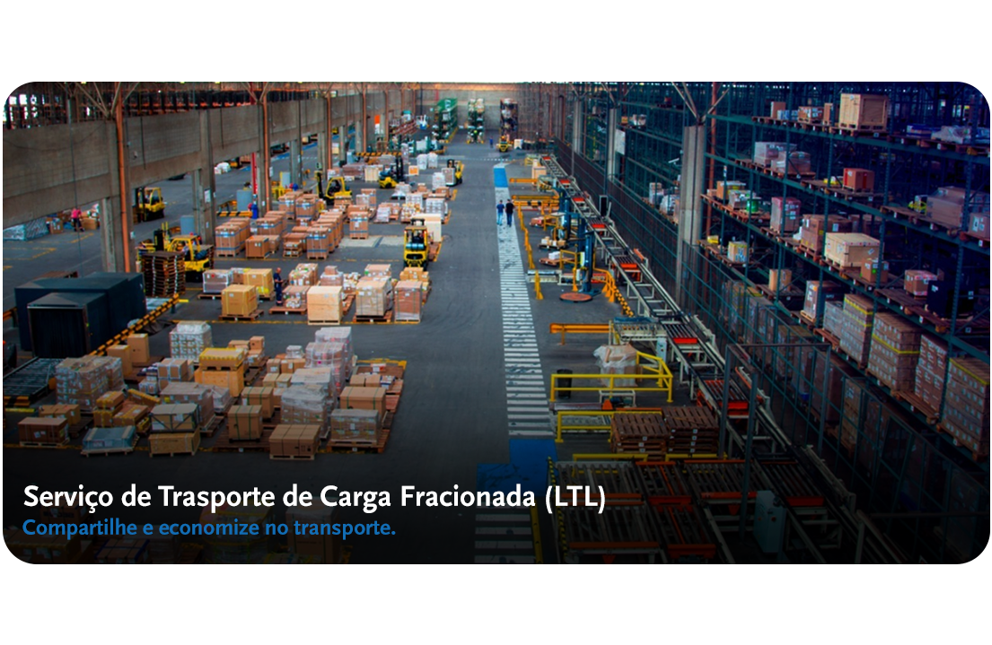 Serviço de Trasporte de Carga Fracionada (LTL) - Compartilhe e economize no transporte.
